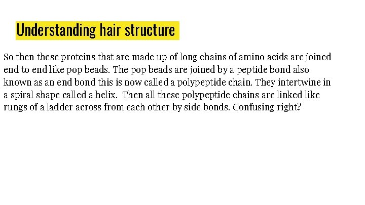 Understanding hair structure So then these proteins that are made up of long chains