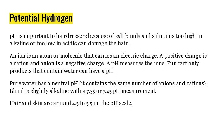 Potential Hydrogen p. H is important to hairdressers because of salt bonds and solutions