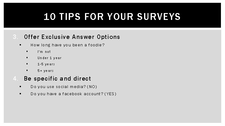 10 TIPS FOR YOUR SURVEYS 3. Offer Exclusive Answer Options § How long have