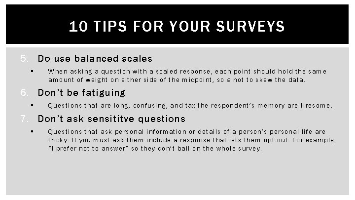 10 TIPS FOR YOUR SURVEYS 5. Do use balanced scales § When asking a
