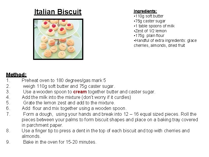 Italian Biscuit Ingredients: • 110 g soft butter • 75 g caster sugar •