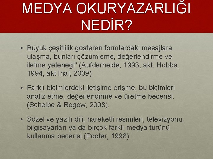 MEDYA OKURYAZARLIĞI NEDİR? • Büyük çeşitlilik gösteren formlardaki mesajlara ulaşma, bunları çözümleme, değerlendirme ve