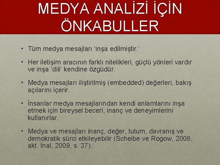 MEDYA ANALİZİ İÇİN ÖNKABULLER • Tüm medya mesajları ‘inşa edilmiştir. ’ • Her iletişim