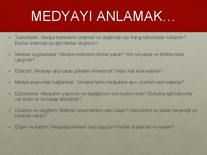 MEDYAYI ANLAMAK… • Teknolojiler. Medya metinlerini u retmek ve dağıtmak ic in hangi teknolojiler