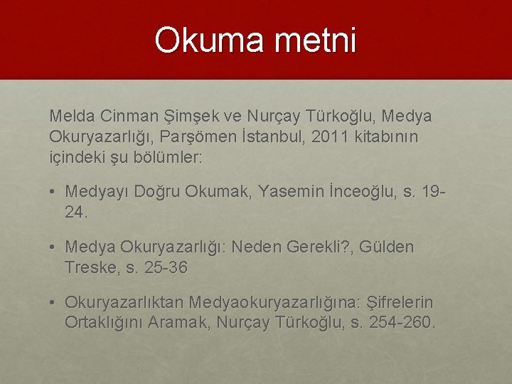 Okuma metni Melda Cinman Şimşek ve Nurçay Türkoğlu, Medya Okuryazarlığı, Parşömen İstanbul, 2011 kitabının