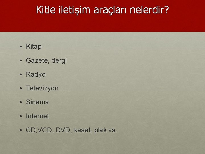 Kitle iletişim araçları nelerdir? • Kitap • Gazete, dergi • Radyo • Televizyon •