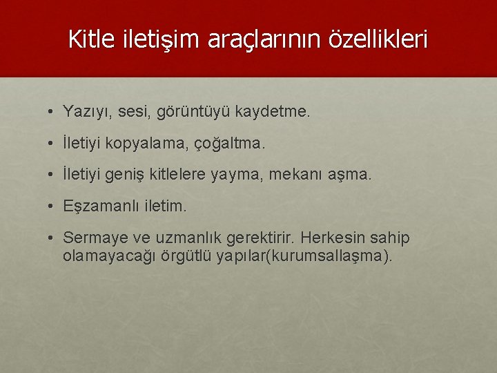 Kitle iletişim araçlarının özellikleri • Yazıyı, sesi, görüntüyü kaydetme. • İletiyi kopyalama, çoğaltma. •