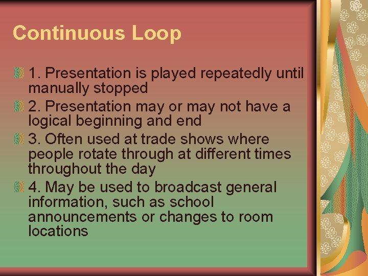 Continuous Loop 1. Presentation is played repeatedly until manually stopped 2. Presentation may or