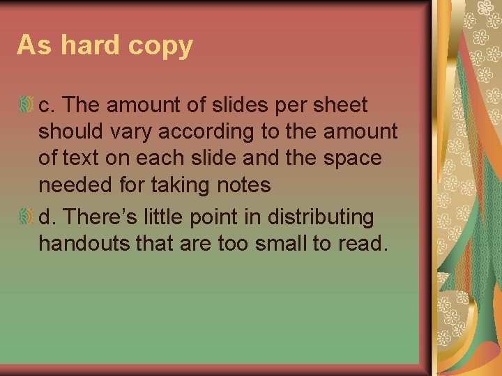 As hard copy c. The amount of slides per sheet should vary according to