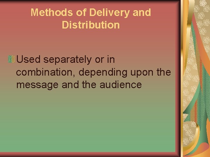 Methods of Delivery and Distribution Used separately or in combination, depending upon the message