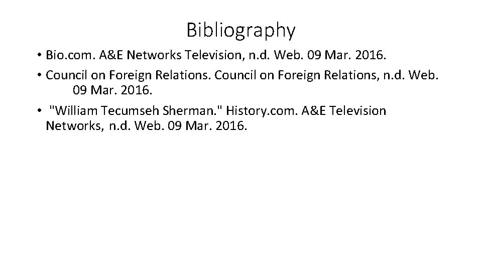 Bibliography • Bio. com. A&E Networks Television, n. d. Web. 09 Mar. 2016. • Bibliography • Bio. com. A&E Networks Television, n. d. Web. 09 Mar. 2016. •