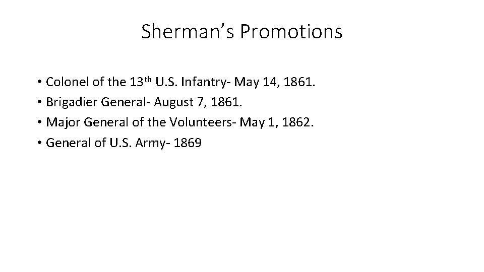Sherman’s Promotions • Colonel of the 13 th U. S. Infantry- May 14, 1861. Sherman’s Promotions • Colonel of the 13 th U. S. Infantry- May 14, 1861.