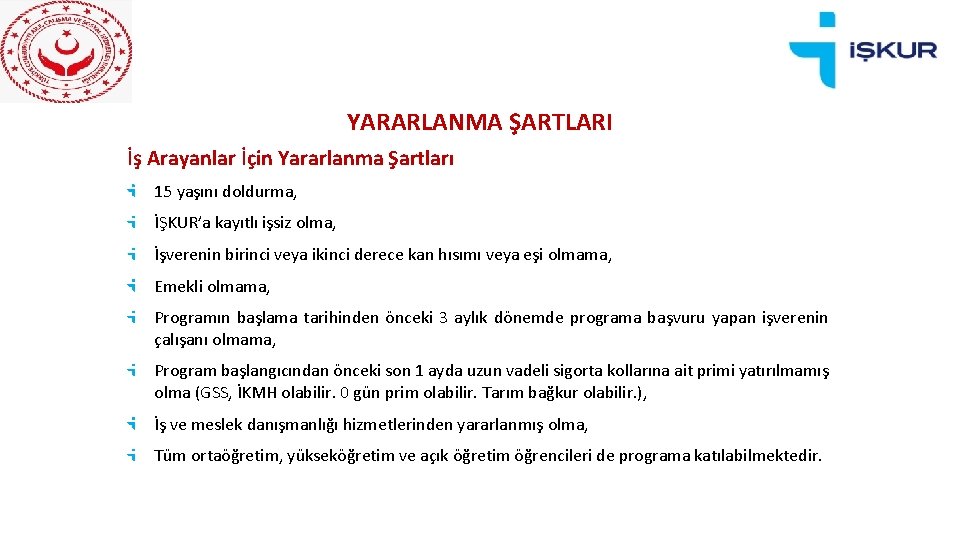 YARARLANMA ŞARTLARI İş Arayanlar İçin Yararlanma Şartları 15 yaşını doldurma, İŞKUR’a kayıtlı işsiz olma,