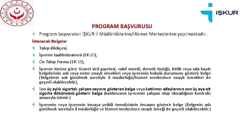 PROGRAM BAŞVURUSU Program başvuruları İŞKUR İl Müdürlüklerine/Hizmet Merkezlerine yapılmaktadır. İstenecek Belgeler Talep dilekçesi, İşveren