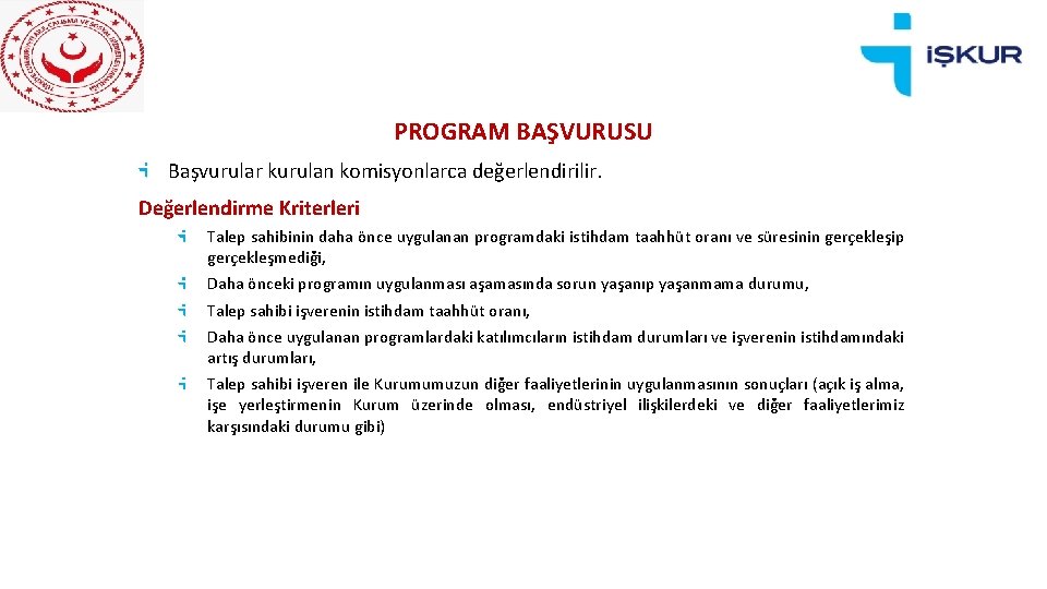 PROGRAM BAŞVURUSU Başvurular kurulan komisyonlarca değerlendirilir. Değerlendirme Kriterleri Talep sahibinin daha önce uygulanan programdaki