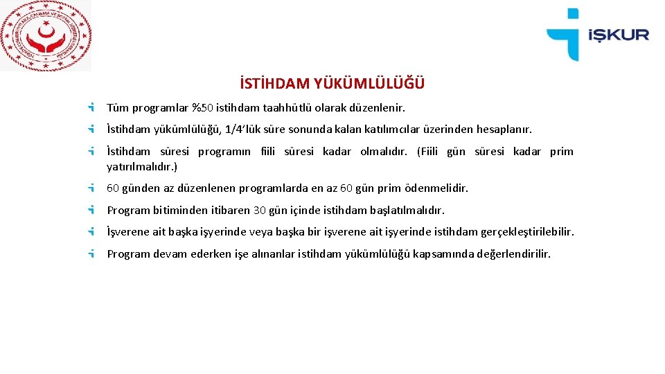 İSTİHDAM YÜKÜMLÜLÜĞÜ Tüm programlar %50 istihdam taahhütlü olarak düzenlenir. İstihdam yükümlülüğü, 1/4’lük süre sonunda