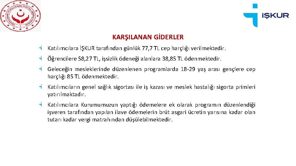 KARŞILANAN GİDERLER Katılımcılara İŞKUR tarafından günlük 77, 7 TL cep harçlığı verilmektedir. Öğrencilere 58,