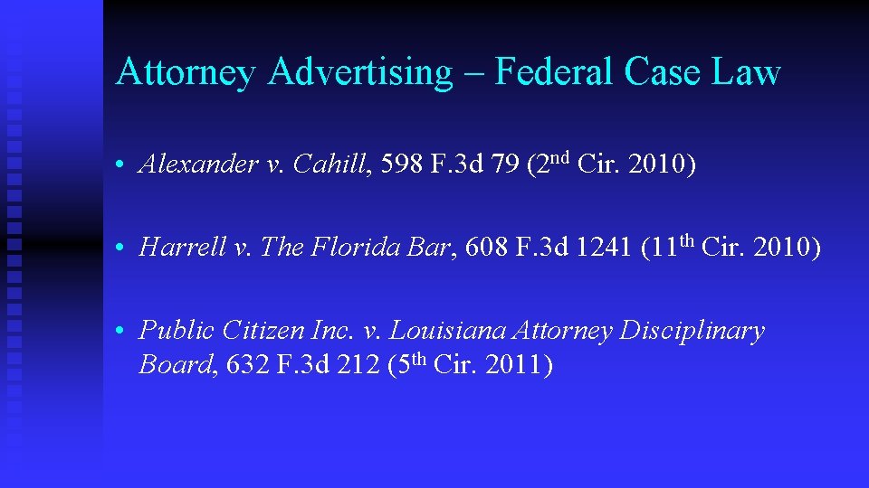 Attorney Advertising – Federal Case Law • Alexander v. Cahill, 598 F. 3 d