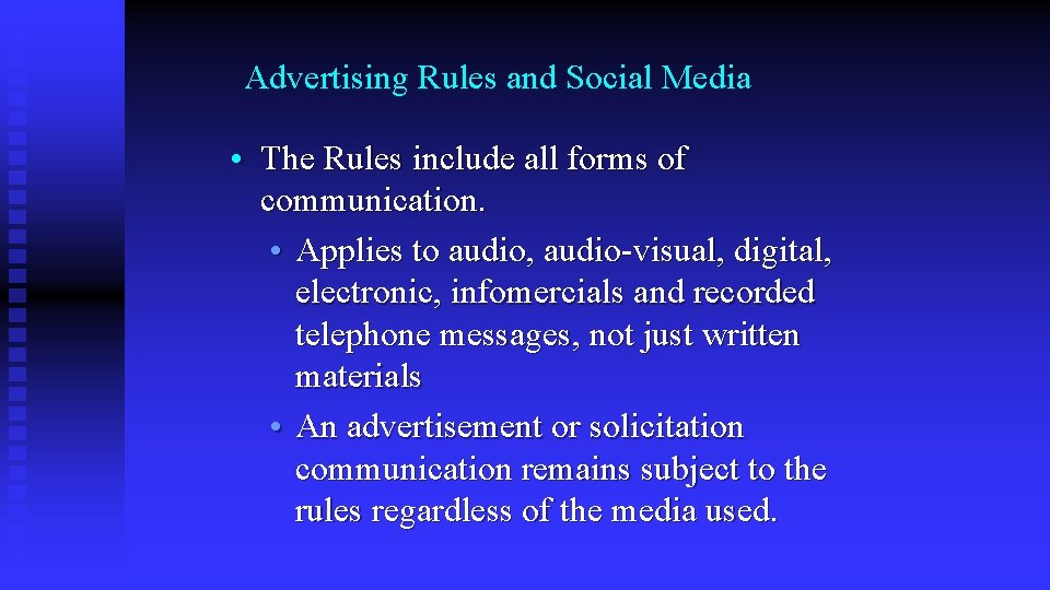 Advertising Rules and Social Media • The Rules include all forms of communication. •