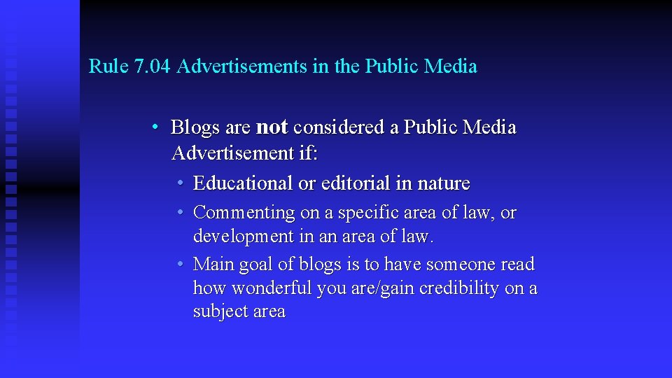 Rule 7. 04 Advertisements in the Public Media • Blogs are not considered a