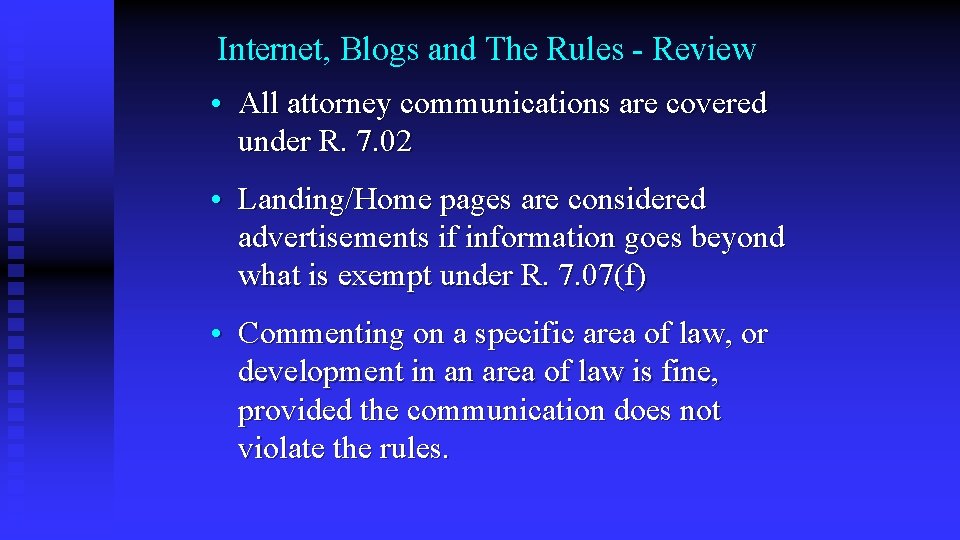 Internet, Blogs and The Rules - Review • All attorney communications are covered under