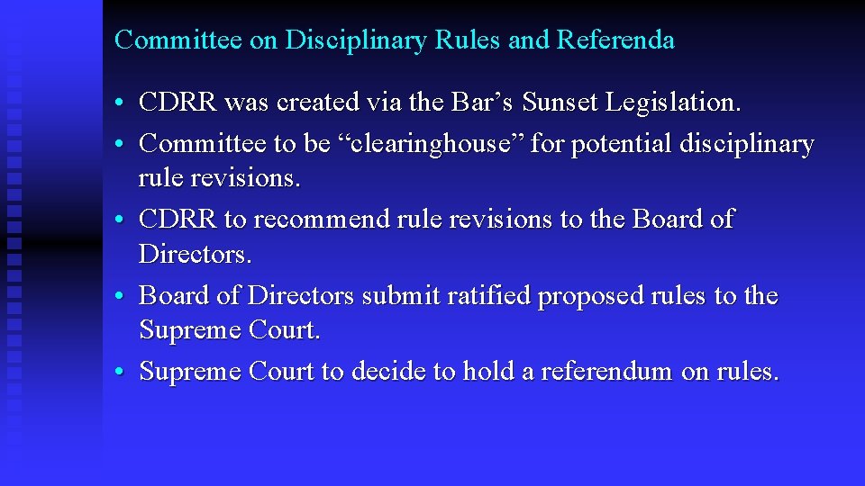 Committee on Disciplinary Rules and Referenda • CDRR was created via the Bar’s Sunset