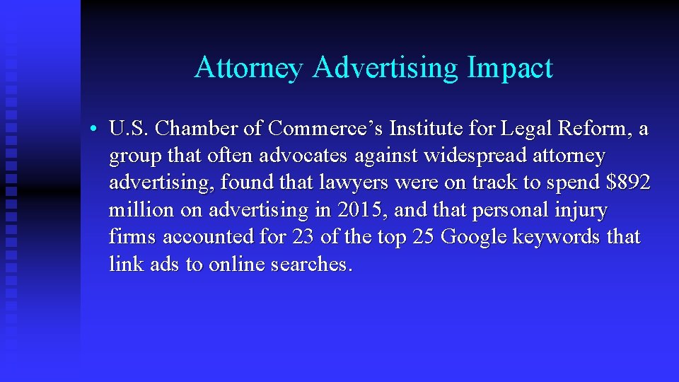 Attorney Advertising Impact • U. S. Chamber of Commerce’s Institute for Legal Reform, a