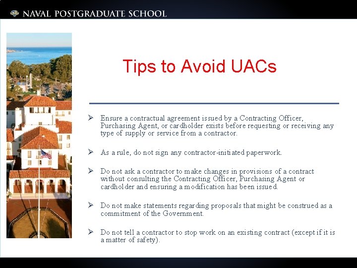 Tips to Avoid UACs Ø Ensure a contractual agreement issued by a Contracting Officer,