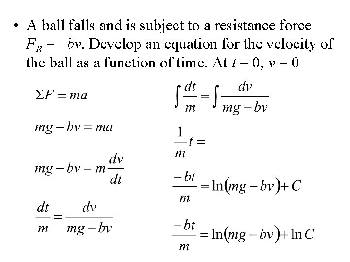  • A ball falls and is subject to a resistance force FR =