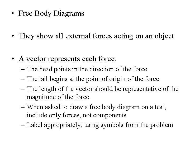  • Free Body Diagrams • They show all external forces acting on an
