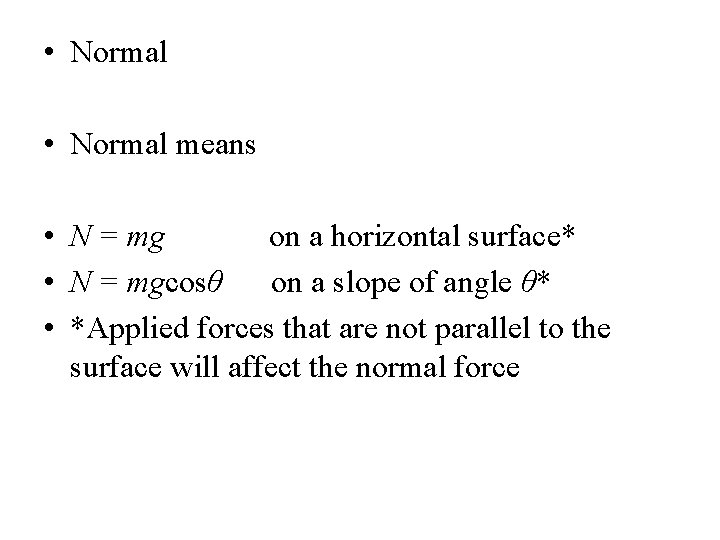  • Normal means perpendicular • N = mg on a horizontal surface* •