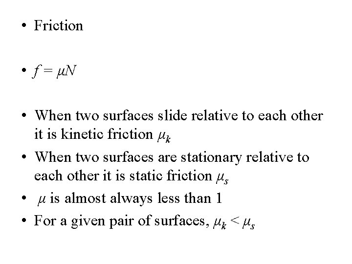  • Friction • f = μN • When two surfaces slide relative to