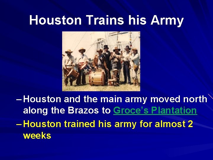 Houston Trains his Army – Houston and the main army moved north along the