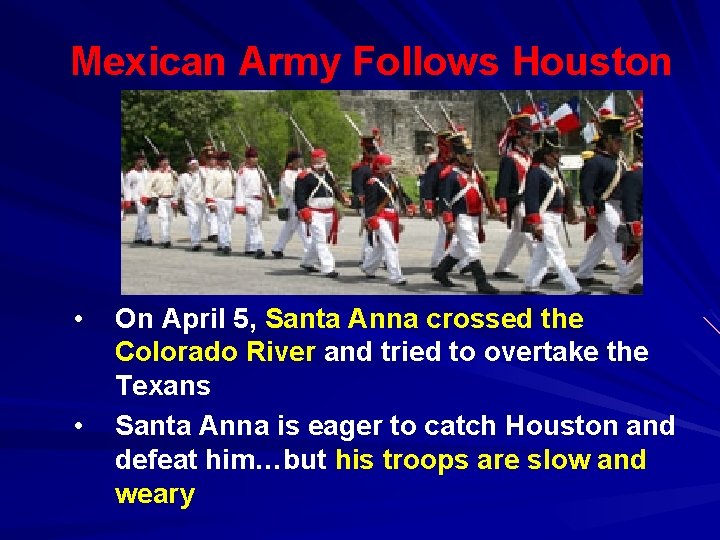 Mexican Army Follows Houston • • On April 5, Santa Anna crossed the Colorado