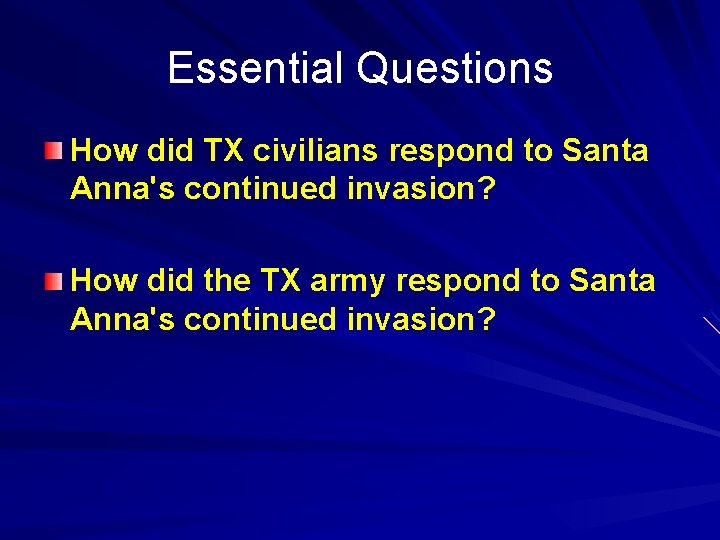 Essential Questions How did TX civilians respond to Santa Anna's continued invasion? How did