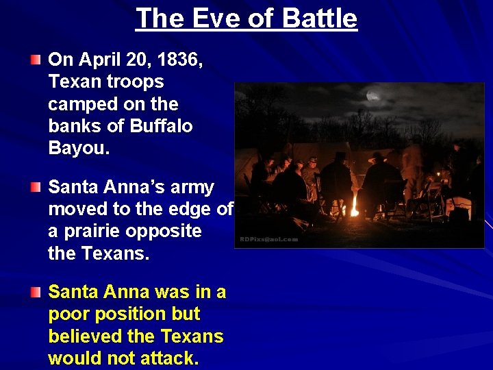 The Eve of Battle On April 20, 1836, Texan troops camped on the banks