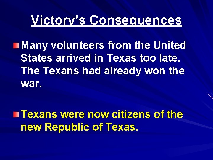 Victory’s Consequences Many volunteers from the United States arrived in Texas too late. The