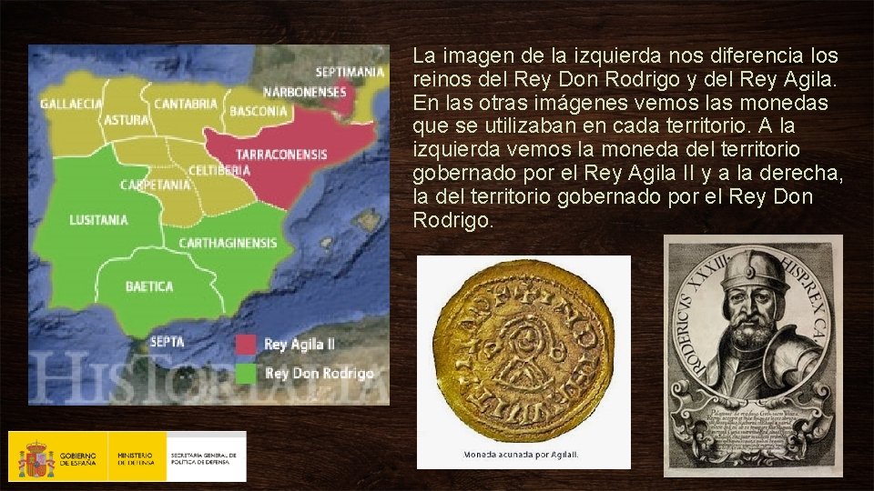 La imagen de la izquierda nos diferencia los reinos del Rey Don Rodrigo y