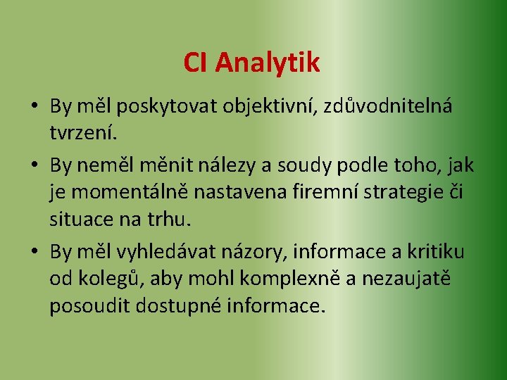 CI Analytik • By měl poskytovat objektivní, zdůvodnitelná tvrzení. • By neměl měnit nálezy