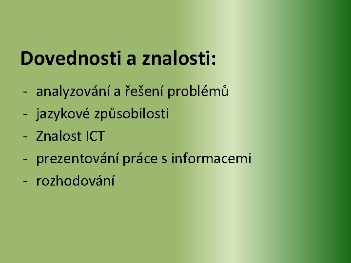 Dovednosti a znalosti: - analyzování a řešení problémů jazykové způsobilosti Znalost ICT prezentování práce