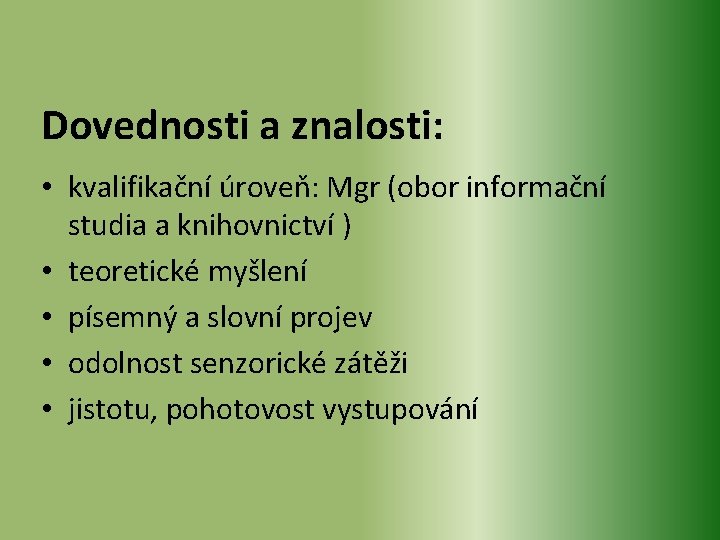 Dovednosti a znalosti: • kvalifikační úroveň: Mgr (obor informační studia a knihovnictví ) •