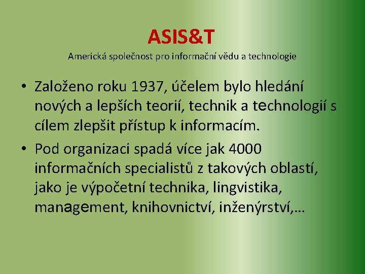 ASIS&T Americká společnost pro informační vědu a technologie • Založeno roku 1937, účelem bylo