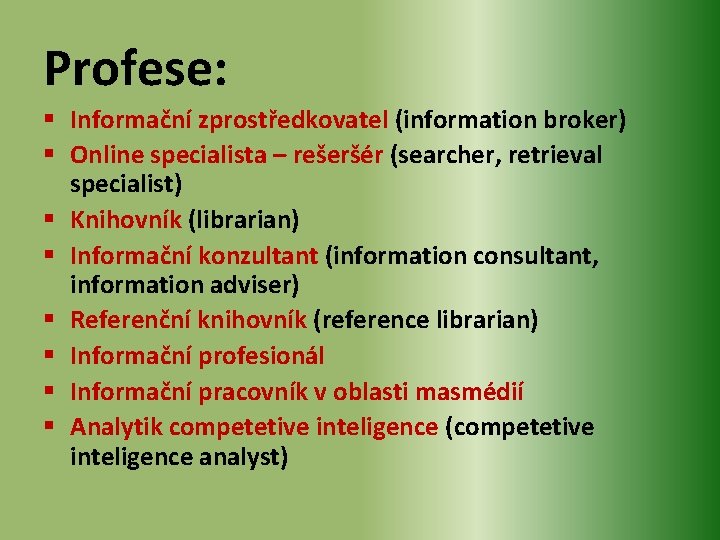 Profese: § Informační zprostředkovatel (information broker) § Online specialista – rešeršér (searcher, retrieval specialist)