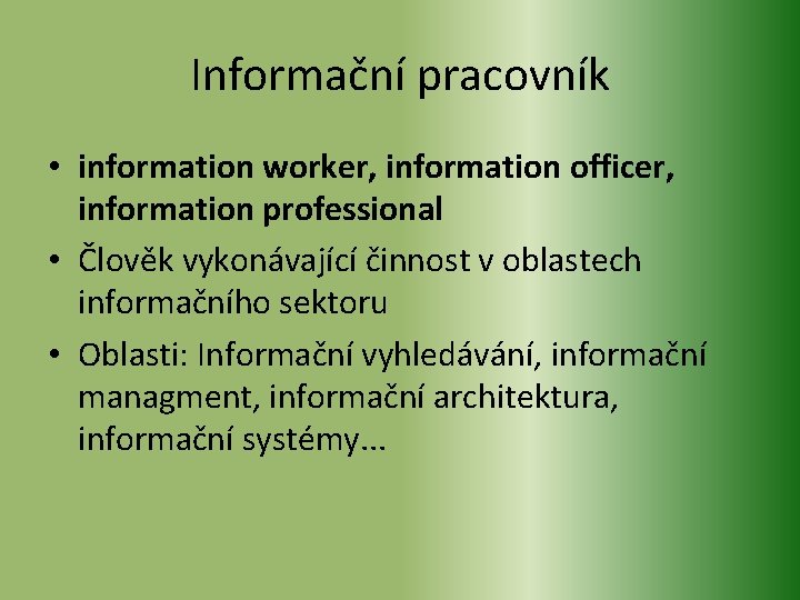 Informační pracovník • information worker, information officer, information professional • Člověk vykonávající činnost v