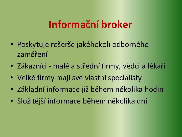 Informační broker • Poskytuje rešerše jakéhokoli odborného zaměření • Zákazníci - malé a střední