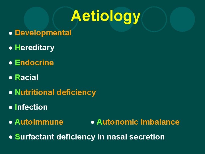 Aetiology Developmental Hereditary Endocrine Racial Nutritional deficiency Infection Autoimmune Autonomic Imbalance Surfactant deficiency in