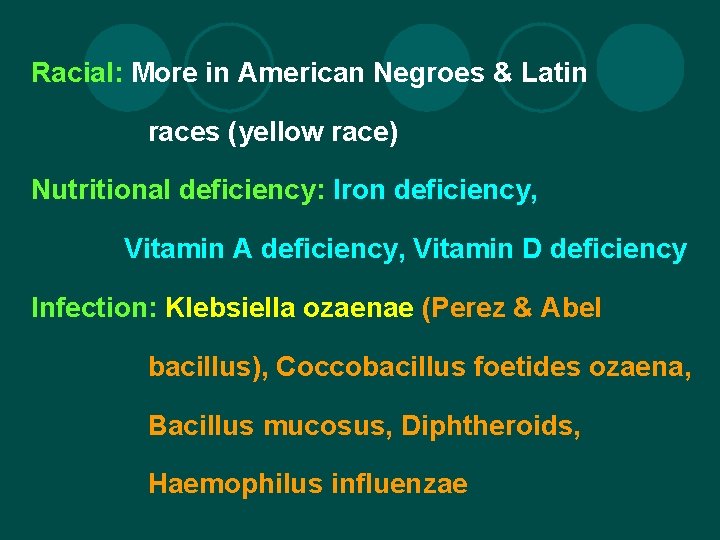 Racial: More in American Negroes & Latin races (yellow race) Nutritional deficiency: Iron deficiency,