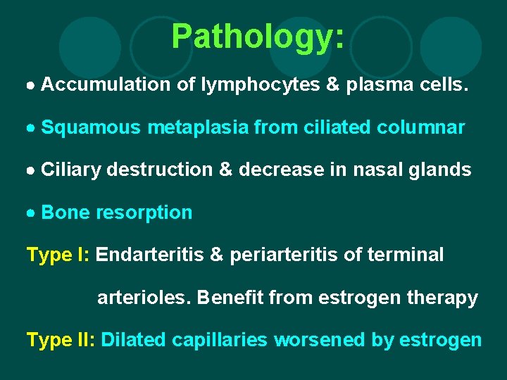 Pathology: Accumulation of lymphocytes & plasma cells. Squamous metaplasia from ciliated columnar Ciliary destruction