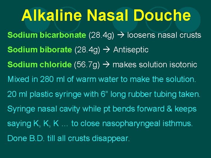 Alkaline Nasal Douche Sodium bicarbonate (28. 4 g) loosens nasal crusts Sodium biborate (28.