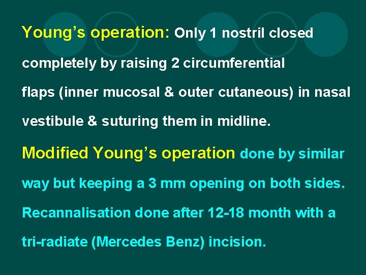 Young’s operation: Only 1 nostril closed completely by raising 2 circumferential flaps (inner mucosal